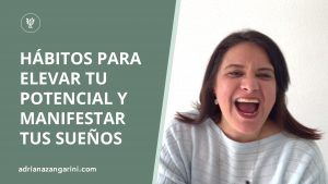 Hábitos Para Elevar Tu Potencial y Manifestar Tus Sueños